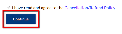 Click the checkbox and the Continue button, after you have read the Cancellation and Refund Policy.