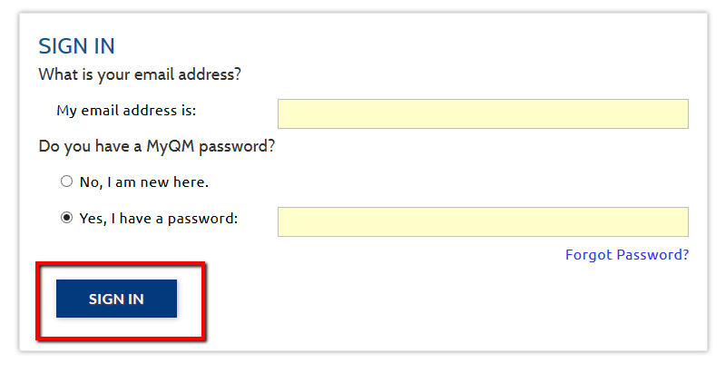 If you have a QM account, enter your MyQM email address and password, then click the Sign In button.